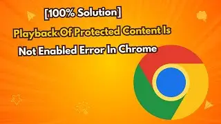 [100% Solution] Playback of Protected Content Is Not Enabled Error In Chrome