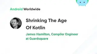 Shrinking in the Age of Kotlin with James Hamilton