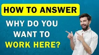 Why Do You Want To Work Here - A Good Answer To This Interview Question