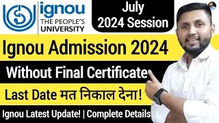 Ignou Admission 2024 (Without FINAL CERTIFICATE!) | Ignou Admission Last Date | Ignou Admission July