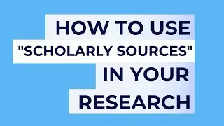 How to use Scholarly Sources in your Research