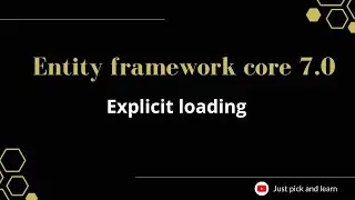 Part-17:  Explicit loading in entity framework core | Entity framework core 7.0 tutorial | ef core