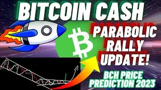 Bitcoin Cash Parabolic Rally Update! | BCH Price Prediction 2023