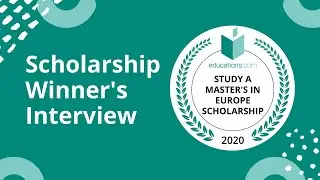 Study a Masters in Europe Scholarship 2020 by educations.com | Winners Interview