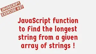 JavaScript Function To Find The Longest String From A Given Array Of Strings !