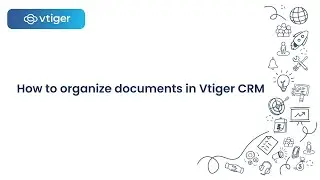 Vtiger Document Management: Learn how to organize your documents