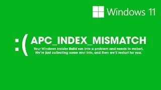 Fix Windows 11 Insider build error APC_INDEX_MISMATCH. Green screen of death.