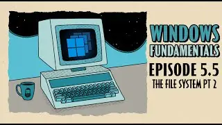 The Windows File System (Part 2) // Windows Fundamentals // EP 5.5