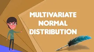 What is Multivariate normal distribution?, Explain Multivariate normal distribution