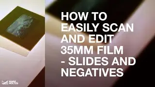 How to Easily SCAN and EDIT 35mm Film - Slides and Negatives