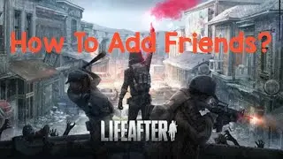 How To Add Friends - LifeAfter