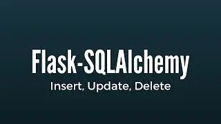 Inserting, Updating, and Deleting from a Database in Flask-SQLAlchemy