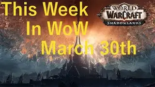 This Week In WoW March 30th