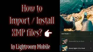 How to Import XMP Files into Lightroom Mobile | How to Import Presets in Lightroom