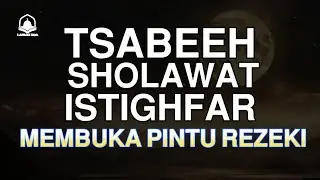 Membuka pintu rezeki SHOLAWAT TASBEEH DAN ISTIGHFAR   Suara yang sangat indah yang menenangkan hati