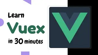 Learn Vuex in 30 minutes | Vuex tutorial | Vue.js State management tutorial