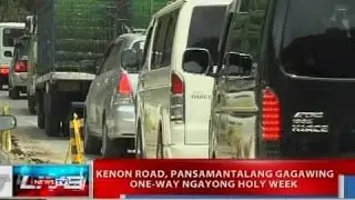 NTVL: Kenon road, pansamantalang gagawing one-way ngayong Holy Week