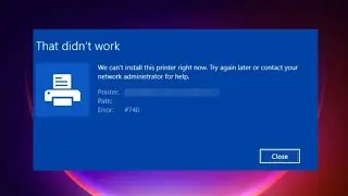 Windows 10 ve 11’de Yazıcı Yüklerken Hata 740 Nasıl Onarılır?