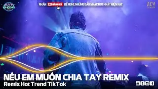 Nếu Em Muốn Chay Tay Remix - Người Nói Yêu Anh Làm Chi Để Rồi...| Nonstop Nhạc Trẻ Remix TikTok 2024