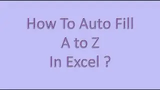 How to autofill A to Z in Excel?