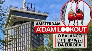 ADAM LOOKOUT: O observatório IMPERDÍVEL de AMSTERDAM / GUIA COMPLETO / Saiba como é a EXPERIÊNCIA