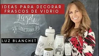 IDEAS PARA DECORAR FRASCOS DE VIDRIO / LUZ BLANCHET