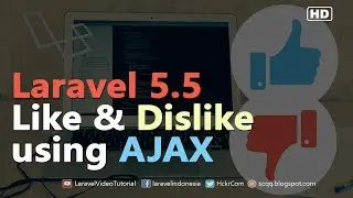 LARAVEL 5.5 AJAX : CREATE LIKE & DISLIKE SYSTEM USING AJAX IN LARAVEL 5.5