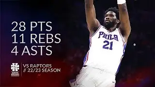 Joel Embiid 28 pts 11 rebs 4 asts vs Raptors 22/23 season