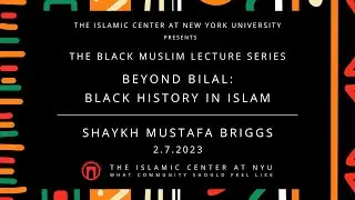 Beyond Bilal: Black History in Islam | Shaykh. Mustafa Briggs | 2.7.2023