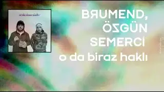 Brumend & Özgün Semerci - O Da Biraz Haklı (Lyric Video)