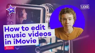 How to edit music videos in iMovie | Lickd Tutorials