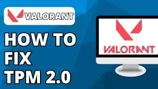 How To Fix TPM 2.0 Error On Valorant 2024 (In 1 Minute)