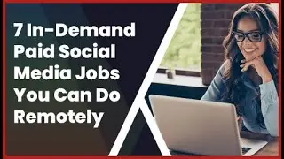 7 In-Demand Paid Social Media Jobs You Can Do Remotely