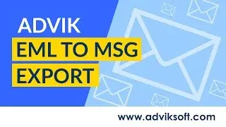 How to Convert EML or EMLX Email Message Files to Outlook MSG Format | Advik EML to MSG Export