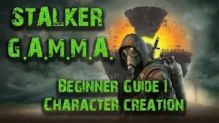 Stalker GAMMA Beginner Guide 1: Character Creation