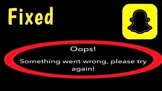 Fix Snapchat Oops Something went wrong Please try again Later Problem Solved 2024
