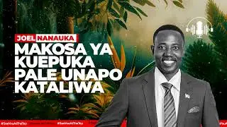 MAKOSA YA KUEPUKA PALE UNAPOKATALIWA - JOEL NANAUKA