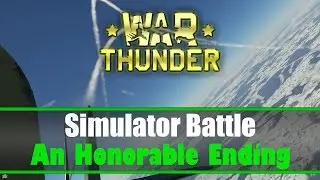 War Thunder Simulator Battle: An Honorable Ending