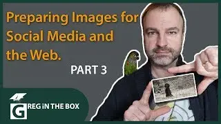 Preparing Images For The Web and Social Media Pt3