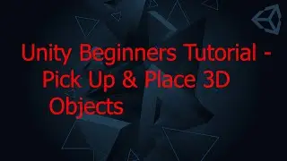 Unity Beginners Tutorial - Pick Up & Place 3D Objects