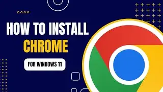 How to install Chrome in Windows 11 | Complete Guide 2024