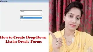 How to Create Drop-Down List in Oracle Forms