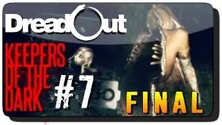 DreadOut Keepers of The Dark Прохождение 07 ● ФИНАЛ ИГРЫ!