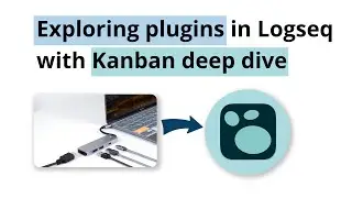 Exploring plugins in Logseq (Kanban deep dive)