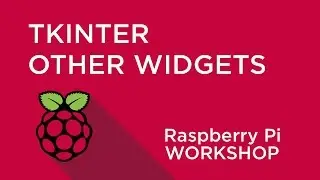 Raspberry Pi Workshop - Chapter 4 - Other Widgets in TkInter