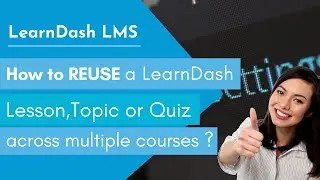 How to reuse a LearnDash lesson, topic or quiz across multiple courses?