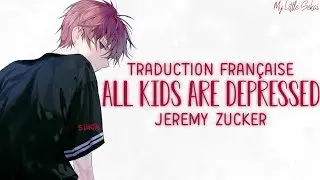 All The Kids Are Depressed - Jeremy Zucker | Traduction Française