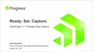 Ready. Set. Capture. OpenEdge 11.7 Change Data Capture