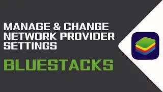 How To Manage And Change Network Provider Settings On Bluestacks AppPlayer (2024)