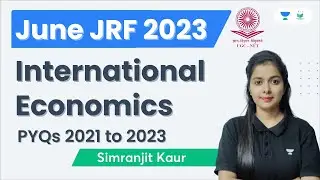 International Economics | PYQs 2021 to 2023 | JUNE JRF 2023 | Simranjit Kaur